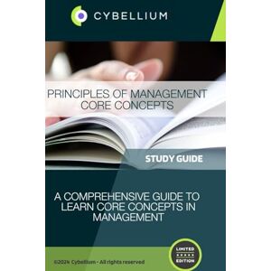 TM, Cybellium Principles of Management: Core Concepts TM, Cybellium Principles of Management: Core Concepts