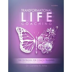 Artis, Dr. Carletta N. Transformational Life Coaching: The Textbook for Coach Training (2nd Edition) Artis, Dr. Carletta N. Transformational Life Coaching: The Textbook for Coach Training (2nd Edition)