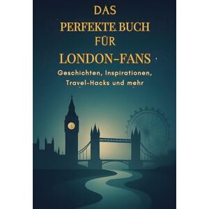Schäfer, Lucas Das perfekte Buch für London-Fans: Geschichten, Inspirationen, Travel-Hacks und mehr Schäfer, Lucas Das perfekte Buch für London-Fans: Geschichten, Inspirationen, Travel-Hacks und mehr