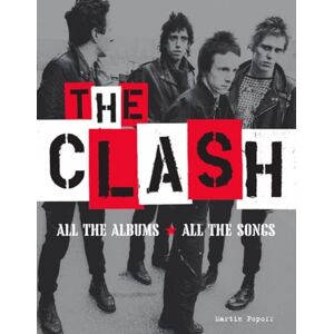 Martin Popoff Clash, The: All the Albums All the Songs Martin Popoff Clash, The: All the Albums All the Songs