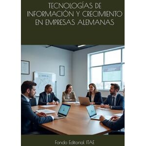 ITAE, Fondo Editorial TECNOLOGÍAS DE INFORMACIÓN Y CRECIMIENTO EN EMPRESAS ALEMANAS ITAE, Fondo Editorial TECNOLOGÍAS DE INFORMACIÓN Y CRECIMIENTO EN EMPRESAS ALEMANAS