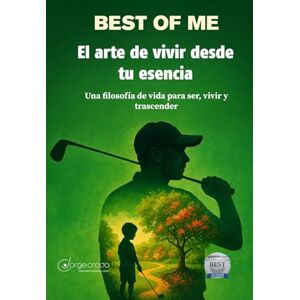 Croda, Jorge Best of Me: El Arte de Vivir desde tu Esencia: Una filosofía de vida para ser, vivir y trascender Croda, Jorge Best of Me: El Arte de Vivir desde tu Esencia: Una filosofía de vida para ser, vivir y trascender