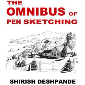 Deshpande, Shirish The Omnibus of Pen Sketching: Get, Set & Sketch like a Boss! Deshpande, Shirish The Omnibus of Pen Sketching: Get, Set & Sketch like a Boss!