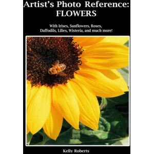 Roberts Artist's Photo Reference: Flowers: With Irises, Sunflowers, Roses, Daffodils, Lilies, Wisteria, and much more! (Paint & Draw Reference Photos) Roberts Artist's Photo Reference: Flowers: With Irises, Sunflowers, Roses, Daffodils, Lilies, Wisteria, and much more! (Paint & Draw Reference Photos)