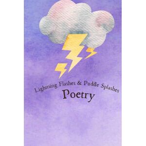Carr, Elizabeth Lightning Flashes & Puddle Splashes: Poetry (Wonder in the Wild) Carr, Elizabeth Lightning Flashes & Puddle Splashes: Poetry (Wonder in the Wild)