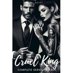 Hayat, A. Cruel King Complete Series Omnibus: A Dark Mafia Romance. Contains Prisoner/Master/Puppet Trilogy. (Boxsets) Hayat, A. Cruel King Complete Series Omnibus: A Dark Mafia Romance. Contains Prisoner/Master/Puppet Trilogy. (Boxsets)
