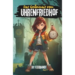 Engelke, Angela Das Geheimnis vom Uhrenfriedhof: Ein spannendes Kinderabenteuer voller Rätsel, alter Maschinen und neuer Geheimnisse. (Die Federbande) Engelke, Angela Das Geheimnis vom Uhrenfriedhof: Ein spannendes Kinderabenteuer voller Rätsel, alter Maschinen und neuer Geheimnisse. (Die Federbande)