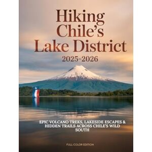 ILUKA, JEDDA HIKING CHILE’S LAKE DISTRICT 2025–2026: EPIC VOLCANO TREKS, LAKESIDE ESCAPES & HIDDEN TRAILS ACROSS CHILE’S WILD SOUTH ILUKA, JEDDA HIKING CHILE’S LAKE DISTRICT 2025–2026: EPIC VOLCANO TREKS, LAKESIDE ESCAPES & HIDDEN TRAILS ACROSS CHILE’S WILD SOUTH