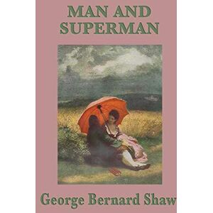Shaw, George Bernard Man and Superman Shaw, George Bernard Man and Superman