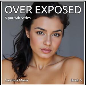 Maria, Carolina OVER EXPOSED: BOOK 5 Studio Art Nudes Maria, Carolina OVER EXPOSED: BOOK 5 Studio Art Nudes