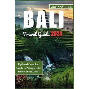 Rice, Johnny Bali Travel Guide: Updated Essential Companion to Explore the Isands of the Gods: Experience Historical, Cultural Overview, Astounding Top Temples ... Day Trips to Explore Bali. (Travel Tour) Rice, Johnny Bali Travel Guide: Updated Essential Companion to Explore the Isands of the Gods: Experience Historical, Cultural Overview, Astounding Top Temples ... Day Trips to Explore Bali. (Travel Tour)