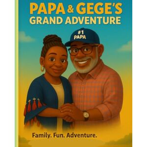 Witherspoon Sr, Victor Remond PAPA & GEGE Grand Adventure: All Roads Leads to Family and Fun Witherspoon Sr, Victor Remond PAPA & GEGE Grand Adventure: All Roads Leads to Family and Fun