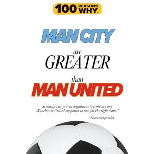 Why, 100 Reasons 100 Reasons Why Man City Are Greater Than Man United: : Scientifically proven arguments to convince any Manchester United supporter to root for the right team. Science not provided. Why, 100 Reasons 100 Reasons Why Man City Are Greater Than Man United: : Scientifically proven arguments to convince any Manchester United supporter to root for the right team. Science not provided.