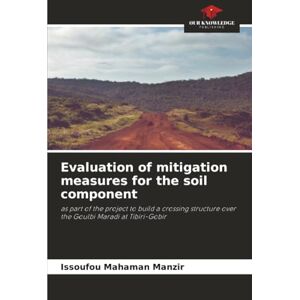 Mahaman Manzir, Issoufou Evaluation of mitigation measures for the soil component: as part of the project to build a crossing structure over the Goulbi Maradi at Tibiri-Gobir Mahaman Manzir, Issoufou Evaluation of mitigation measures for the soil component: as part of the project to build a crossing structure over the Goulbi Maradi at Tibiri-Gobir