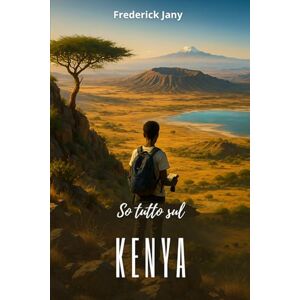 Jany, Frederick So tutto sul Kenya: Un viaggio emozionante dalla savana alle città swahili Jany, Frederick So tutto sul Kenya: Un viaggio emozionante dalla savana alle città swahili
