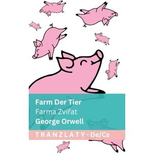 Orwell, George Farm der Tiere / Farma Zvířat: Tranzlaty Deutsch Čestina Orwell, George Farm der Tiere / Farma Zvířat: Tranzlaty Deutsch Čestina