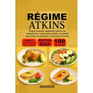 ONAROM RÉGIME ATKINS: Perdez du poids rapidement grâce à la méthode low- carb la plus célèbre au monde pour brûler les graisses et retrouver la forme ONAROM RÉGIME ATKINS: Perdez du poids rapidement grâce à la méthode low- carb la plus célèbre au monde pour brûler les graisses et retrouver la forme