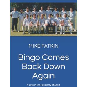 Fatkin, Mike Bingo Comes Back Down Again: A Life on the Periphery of Sport Fatkin, Mike Bingo Comes Back Down Again: A Life on the Periphery of Sport