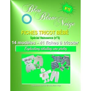 PARISOT, Nathalie Livre n°15 Fiches Tricot Bébé livre spécial Naissance (n°3) 14 modèles layette patron à tricoter: Explications détaillées avec photos (Livre Tricot ... tricot modèle layette patron à tricoter) PARISOT, Nathalie Livre n°15 Fiches Tricot Bébé livre spécial Naissance (n°3) 14 modèles layette patron à tricoter: Explications détaillées avec photos (Livre Tricot ... tricot modèle layette patron à tricoter)