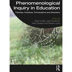 Phenomenological Inquiry in Education: Theories, Practices, Provocations and Directions Phenomenological Inquiry in Education: Theories, Practices, Provocations and Directions