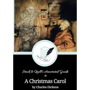 Dickens, Charles Stack & Quill's Annotated Guide to A Christmas Carol (Stack & Quill's Annotated Guides) Dickens, Charles Stack & Quill's Annotated Guide to A Christmas Carol (Stack & Quill's Annotated Guides)