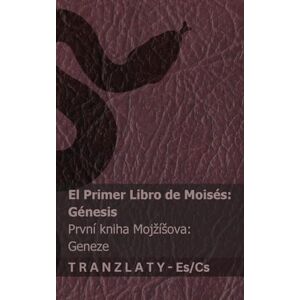Kjv La Biblia / Bible Svatá El primer libro de Moisés (Génesis) / První kniha Mojzísova (Geneze): Tranzlaty Español Čestina Kjv La Biblia / Bible Svatá El primer libro de Moisés (Génesis) / První kniha Mojzísova (Geneze): Tranzlaty Español Čestina