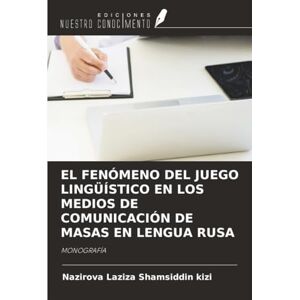 Shamsiddin kizi, Nazirova Laziza EL FENÓMENO DEL JUEGO LINGÜÍSTICO EN LOS MEDIOS DE COMUNICACIÓN DE MASAS EN LENGUA RUSA: MONOGRAFÍA Shamsiddin kizi, Nazirova Laziza EL FENÓMENO DEL JUEGO LINGÜÍSTICO EN LOS MEDIOS DE COMUNICACIÓN DE MASAS EN LENGUA RUSA: MONOGRAFÍA