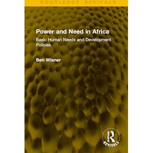 Wisner, Ben Power and Need in Africa: Basic Human Needs and Development Policies (Routledge Revivals) Wisner, Ben Power and Need in Africa: Basic Human Needs and Development Policies (Routledge Revivals)