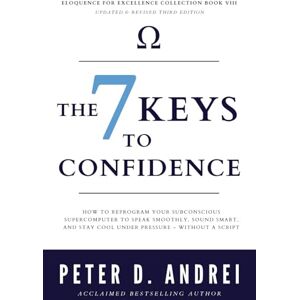 Andrei, Peter The 7 Keys to Confidence: How to Reprogram Your Subconscious Supercomputer to Speak Smoothly, Sound Smart, and Stay Cool Under Pressure – Without a Script (Eloquence for Excellence) Andrei, Peter The 7 Keys to Confidence: How to Reprogram Your Subconscious Supercomputer to Speak Smoothly, Sound Smart, and Stay Cool Under Pressure – Without a Script (Eloquence for Excellence)