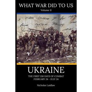 Laidlaw, Nicholas Edward What War Did To Us: Ukraine Laidlaw, Nicholas Edward What War Did To Us: Ukraine