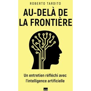 Tardito, Roberto Au-delà de la frontière: Un entretien réfléchi avec l’intelligence artificielle Tardito, Roberto Au-delà de la frontière: Un entretien réfléchi avec l’intelligence artificielle