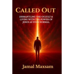 Maxsam, Jamal Called Out: Dismantling The Occult and Living With The Power of Jesus As Your Normal Maxsam, Jamal Called Out: Dismantling The Occult and Living With The Power of Jesus As Your Normal