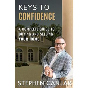 Canjar, Stephen Keys to Confidence: A Complete Guide to Buying and Selling Your Home Canjar, Stephen Keys to Confidence: A Complete Guide to Buying and Selling Your Home