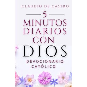 de Castro, Claudio Devocionario Católico: Oraciones Diarias de 5 Minutos con Dios para Empezar Bien tu Día: Catholic Daily Devotional Spanish Edition: 5 Minutes with ... Day Right (COLECCIÓN DEVOCIONARIOS CATÓLICOS) de Castro, Claudio Devocionario Católico: Oraciones Diarias de 5 Minutos con Dios para Empezar Bien tu Día: Catholic Daily Devotional Spanish Edition: 5 Minutes with ... Day Right (COLECCIÓN DEVOCIONARIOS CATÓLICOS)