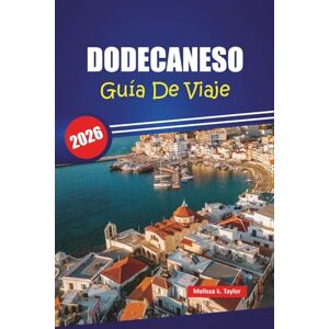 Taylor DODECANESO GUÍA DE VIAJE 2026: Explore las mejores playas, información cultural y consejos locales con un plan de itinerario para sus vacaciones en las islas griegas Taylor DODECANESO GUÍA DE VIAJE 2026: Explore las mejores playas, información cultural y consejos locales con un plan de itinerario para sus vacaciones en las islas griegas