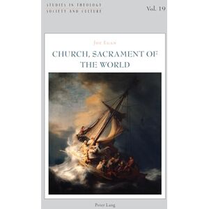 Egan, Joe Church, Sacrament of the World: 19 (Studies in Theology, Society and Culture) Egan, Joe Church, Sacrament of the World: 19 (Studies in Theology, Society and Culture)
