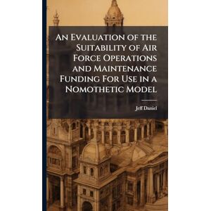 Daniel, Jeff An Evaluation of the Suitability of Air Force Operations and Maintenance Funding For Use in a Nomothetic Model Daniel, Jeff An Evaluation of the Suitability of Air Force Operations and Maintenance Funding For Use in a Nomothetic Model