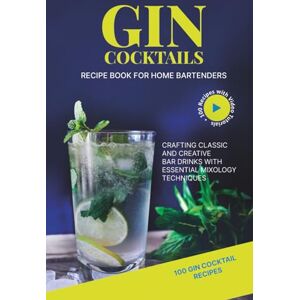 Vivchar, Natalie Gin Cocktail Recipe Book for Home Bartenders: Crafting Classic and Creative Bar Drinks with Essential Mixology Techniques Vivchar, Natalie Gin Cocktail Recipe Book for Home Bartenders: Crafting Classic and Creative Bar Drinks with Essential Mixology Techniques