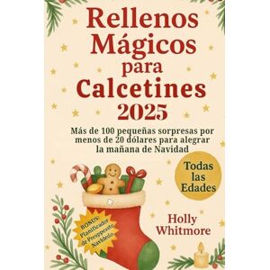 WHITMORE, HOLLY RELLENOS MÁGICOS PARA CALCETINES 2025: Más de 100 pequeñas sorpresas por menos de 20 dólares para alegrar la mañana de Navidad WHITMORE, HOLLY RELLENOS MÁGICOS PARA CALCETINES 2025: Más de 100 pequeñas sorpresas por menos de 20 dólares para alegrar la mañana de Navidad