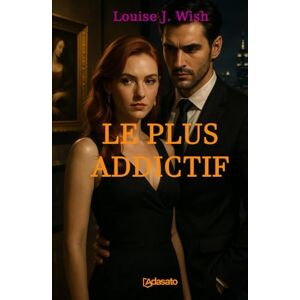 Wish, Louise J. Le Plus Addictif (La plus grande romance érotique) Wish, Louise J. Le Plus Addictif (La plus grande romance érotique)