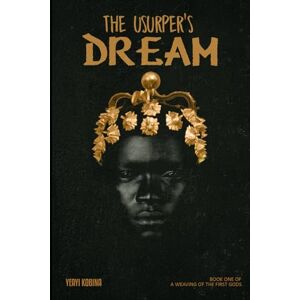 KOBINA, YEAYI THE USURPER'S DREAM (A WEAVING OF THE FIRST GODS) KOBINA, YEAYI THE USURPER'S DREAM (A WEAVING OF THE FIRST GODS)