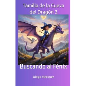 Marquéz, Diego Tamilla de la Cueva del Dragón 3: Buscando al Fénix Marquéz, Diego Tamilla de la Cueva del Dragón 3: Buscando al Fénix