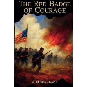 Crane, Stephen The Red Badge of Courage: An Episode of the American Civil War Crane, Stephen The Red Badge of Courage: An Episode of the American Civil War
