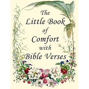 Cora, Isabella S. The Little Book Of Comfort With Bible Verses: Christian Comforting and Encouragement Scripture Prayer Texts For Strength and Hope With Watercolor Flower Art Images Mini Small Size in Color Cora, Isabella S. The Little Book Of Comfort With Bible Verses: Christian Comforting and Encouragement Scripture Prayer Texts For Strength and Hope With Watercolor Flower Art Images Mini Small Size in Color