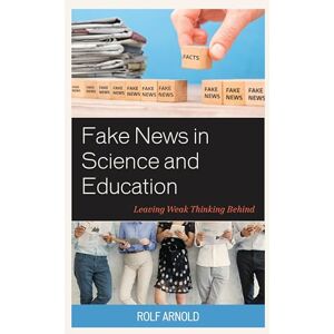 Rowman & Littlefield Publishers Fake News in Science and Education: Leaving Weak Thinking Behind Rowman & Littlefield Publishers Fake News in Science and Education: Leaving Weak Thinking Behind