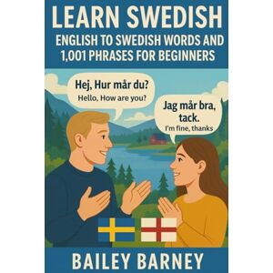 Barney, Bailey Learn Swedish: English to Swedish Words and 1,001 Phrases for Beginners Barney, Bailey Learn Swedish: English to Swedish Words and 1,001 Phrases for Beginners