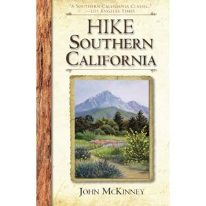 McKinney, John HIKE Southern California: A Day Hiker's Guide: Best Day Hikes from the Mountains to the Sea (Hiking California Series) McKinney, John HIKE Southern California: A Day Hiker's Guide: Best Day Hikes from the Mountains to the Sea (Hiking California Series)