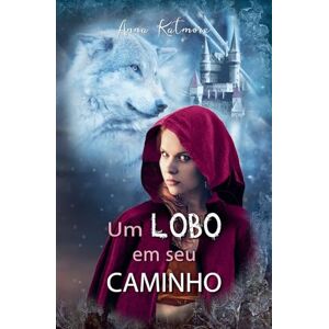 Katmore, Anna Um Lobo em seu Caminho: 2 (As Crônicas Do País Das Fadas) Katmore, Anna Um Lobo em seu Caminho: 2 (As Crônicas Do País Das Fadas)