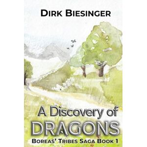 Biesinger, Dirk A Discovery of Dragons: Boreas' Tribes Saga Book 1 Biesinger, Dirk A Discovery of Dragons: Boreas' Tribes Saga Book 1