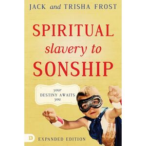 Frost, Jack Spiritual Slavery to Sonship Expanded Edition: Your Destiny Awaits You Frost, Jack Spiritual Slavery to Sonship Expanded Edition: Your Destiny Awaits You